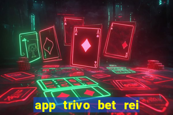 app trivo bet rei do bicho